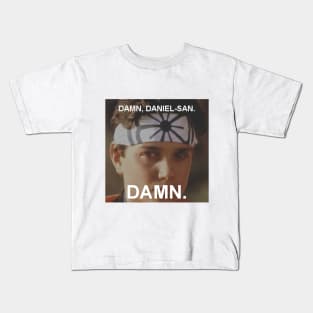 Damn, Daniel-san. Damn. Kids T-Shirt